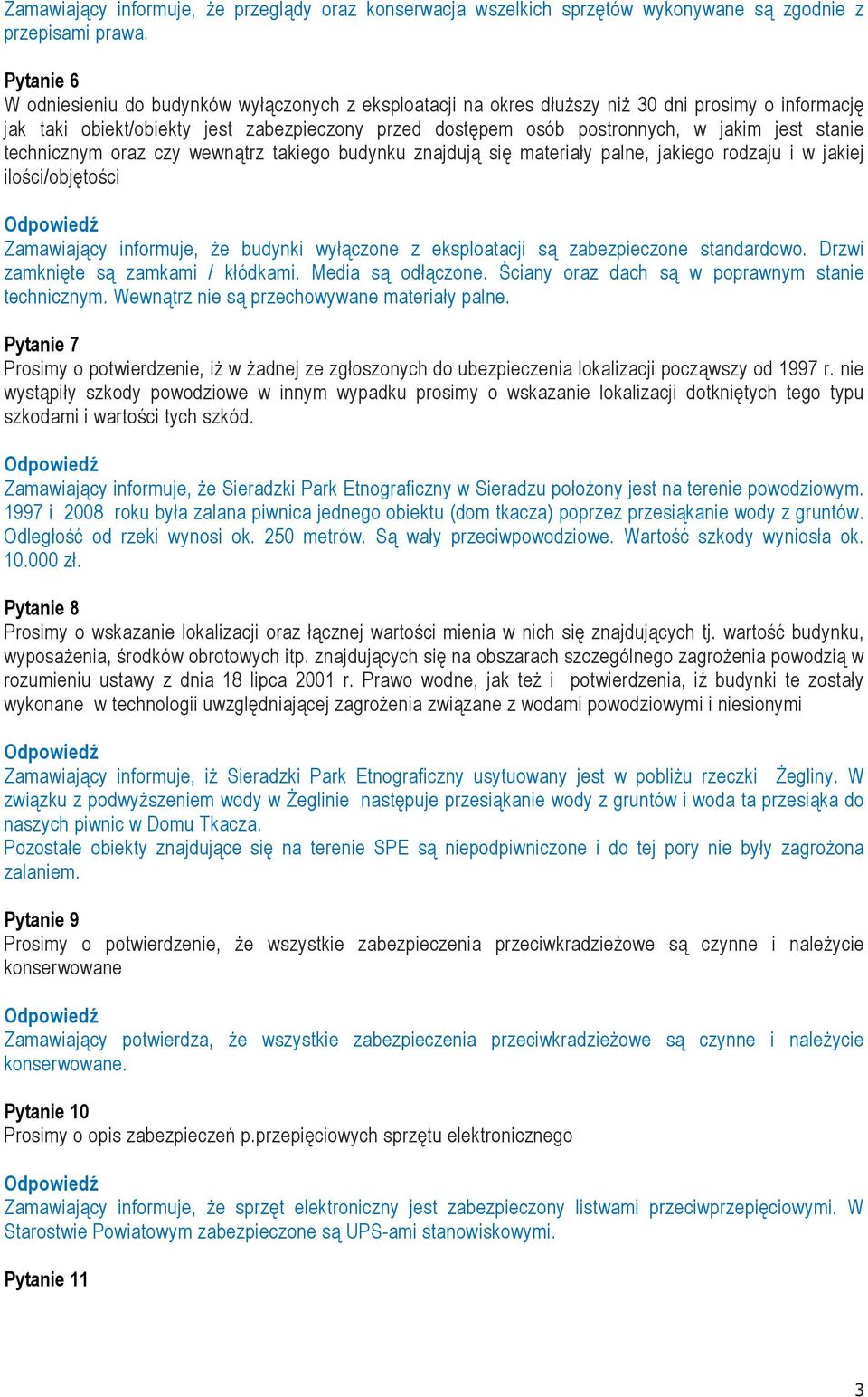 jest stanie technicznym oraz czy wewnątrz takiego budynku znajdują się materiały palne, jakiego rodzaju i w jakiej ilości/objętości Zamawiający informuje, że budynki wyłączone z eksploatacji są