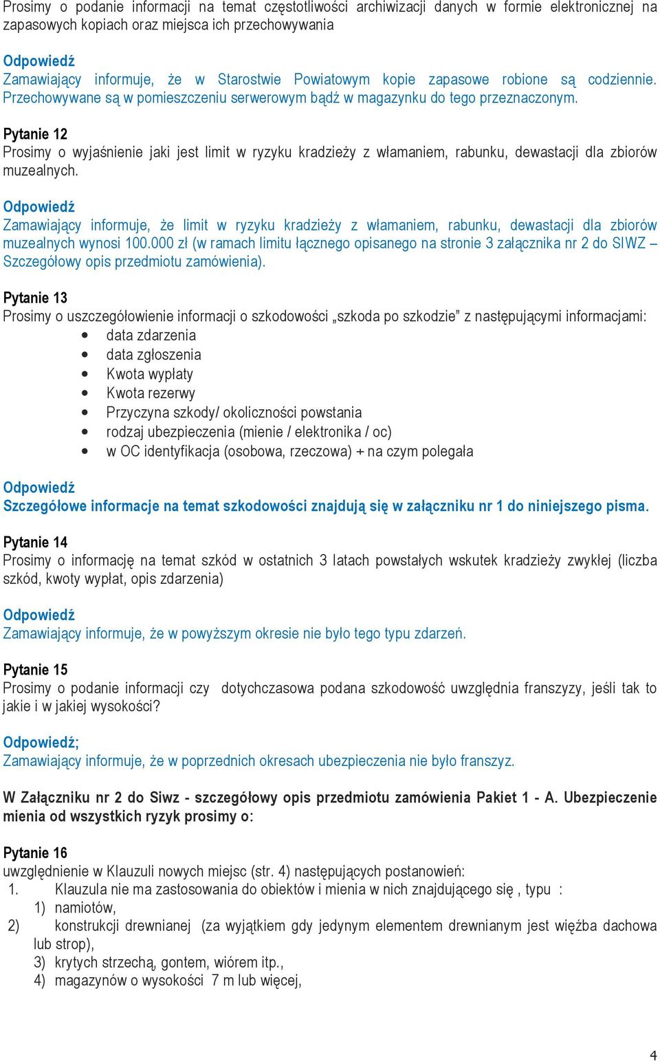 Pytanie 12 Prosimy o wyjaśnienie jaki jest limit w ryzyku kradzieży z włamaniem, rabunku, dewastacji dla zbiorów muzealnych.