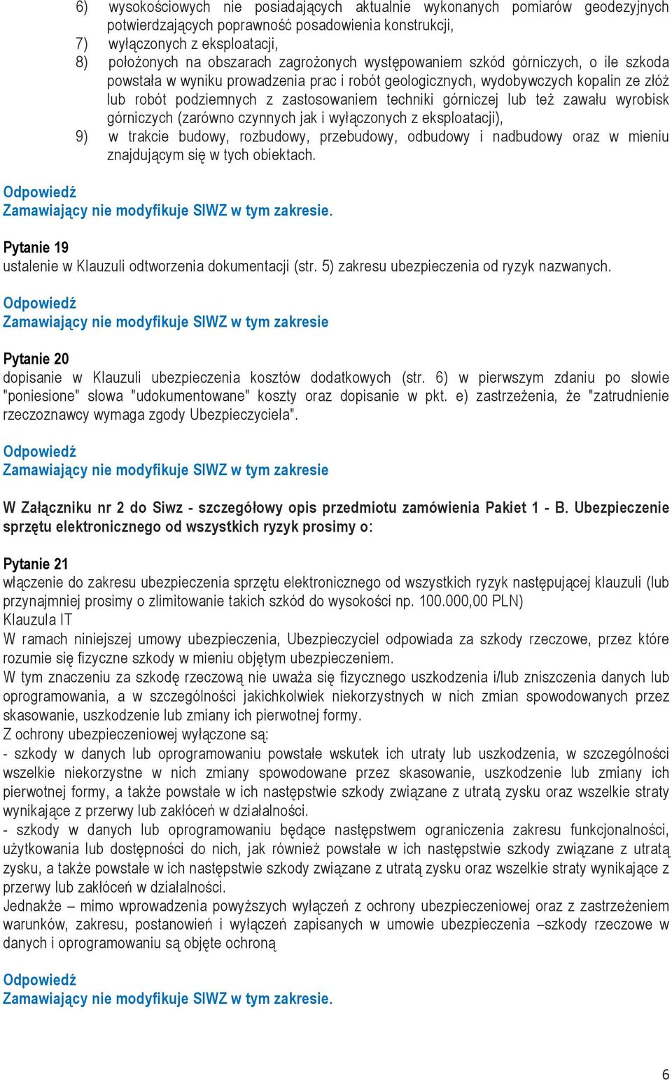 górniczej lub też zawału wyrobisk górniczych (zarówno czynnych jak i wyłączonych z eksploatacji), 9) w trakcie budowy, rozbudowy, przebudowy, odbudowy i nadbudowy oraz w mieniu znajdującym się w tych