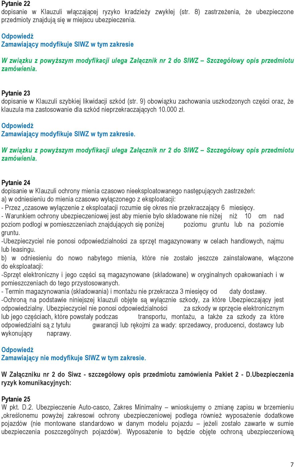 Pytanie 23 dopisanie w Klauzuli szybkiej likwidacji szkód (str. 9) obowiązku zachowania uszkodzonych części oraz, że klauzula ma zastosowanie dla szkód nieprzekraczających 10.000 zł.