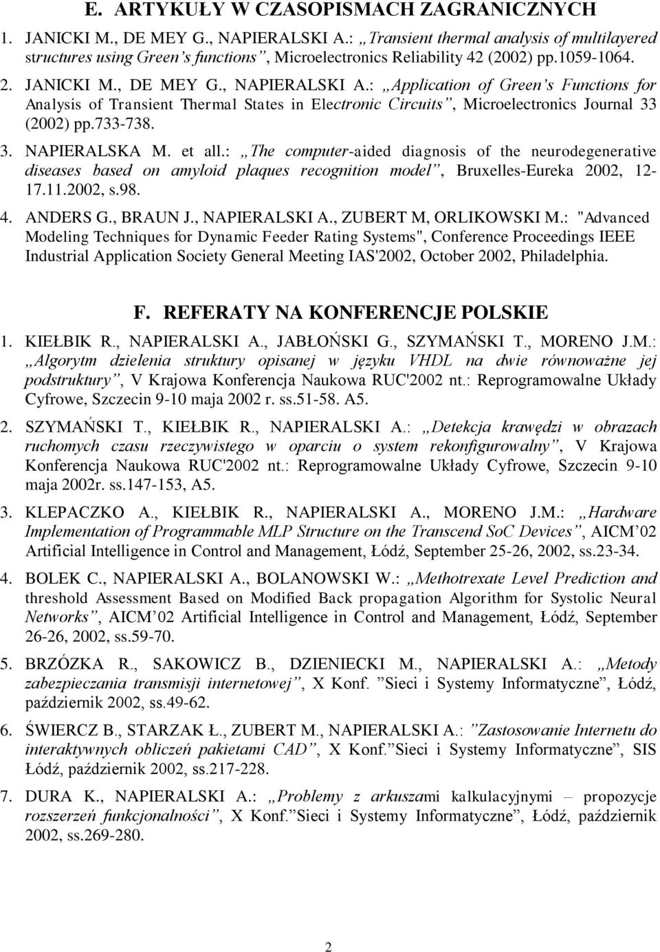 : Application of Green s Functions for Analysis of Transient Thermal States in Electronic Circuits, Microelectronics Journal 33 (2002) pp.733-738. 3. NAPIERALSKA M. et all.