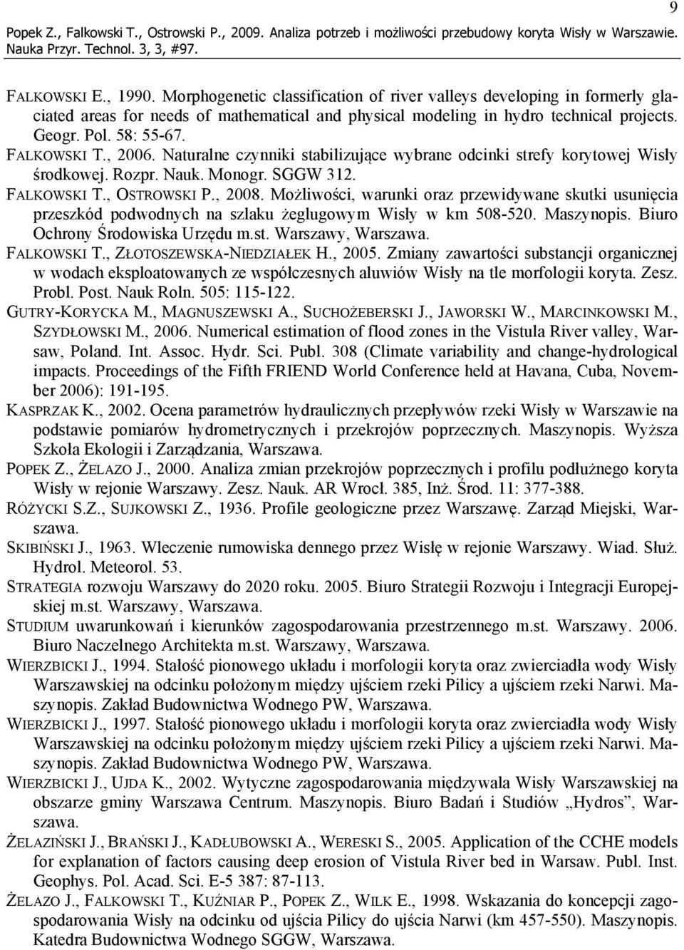 , 2006. Naturalne czynniki stabilizujące wybrane odcinki strefy korytowej Wisły środkowej. Rozpr. Nauk. Monogr. SGGW 312. FALKOWSKI T., OSTROWSKI P., 2008.