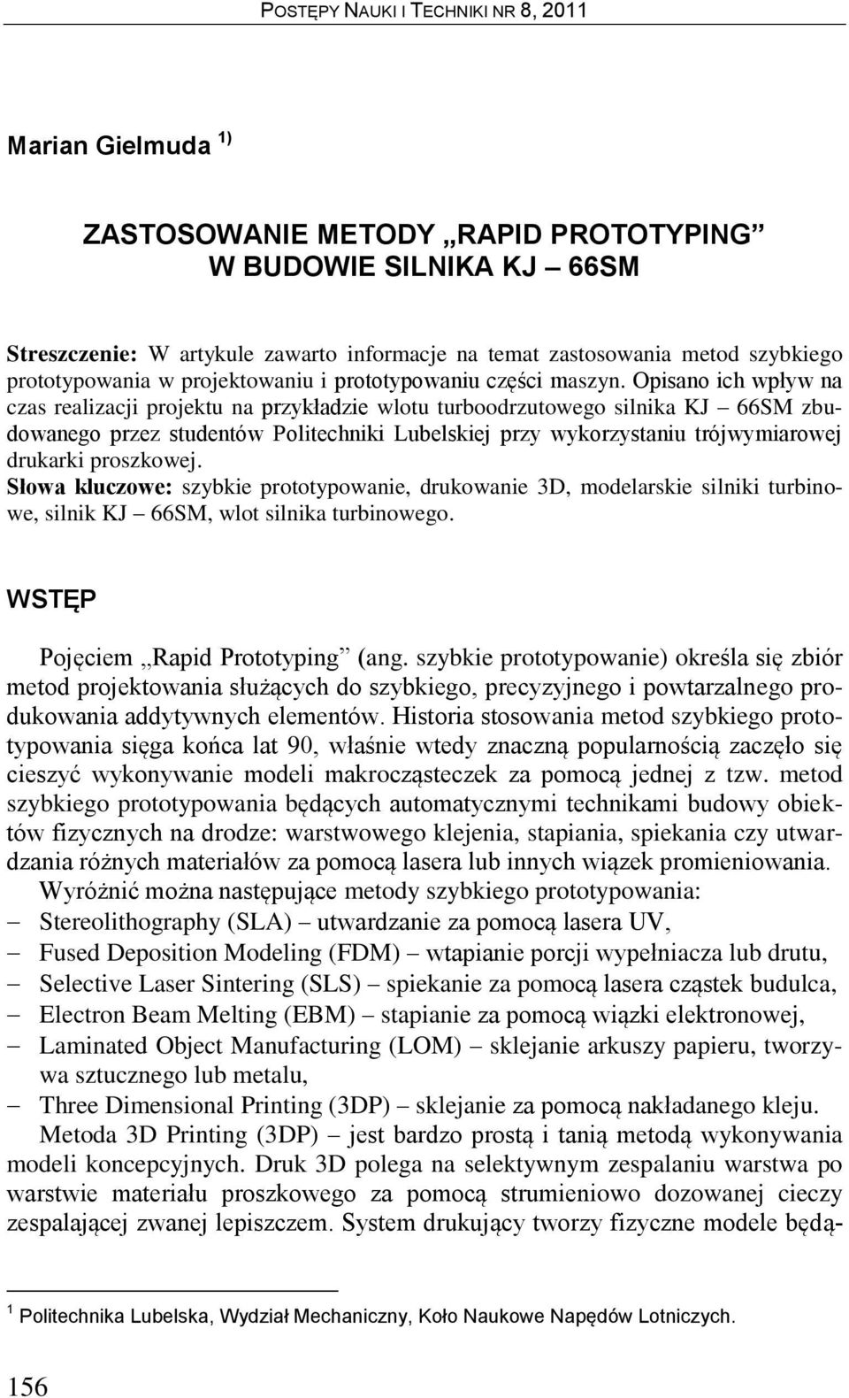 Opisano ich wpływ na czas realizacji projektu na przykładzie wlotu turboodrzutowego silnika KJ 66SM zbudowanego przez studentów Politechniki Lubelskiej przy wykorzystaniu trójwymiarowej drukarki