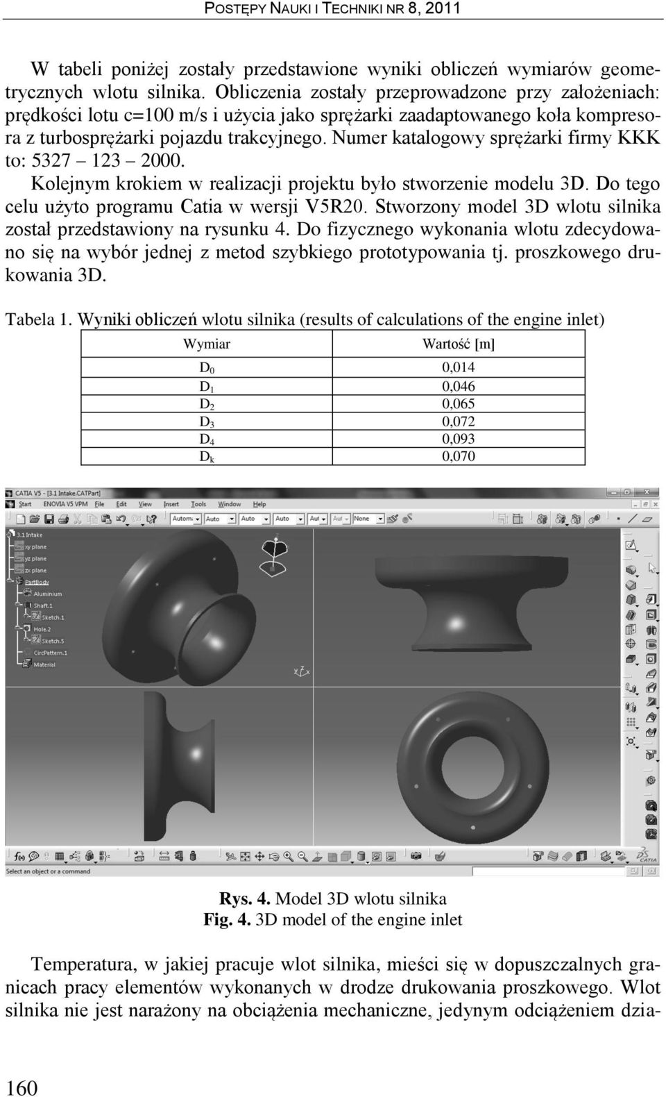 Numer katalogowy sprężarki firmy KKK to: 5327 123 2000. Kolejnym krokiem w realizacji projektu było stworzenie modelu 3D. Do tego celu użyto programu Catia w wersji V5R20.