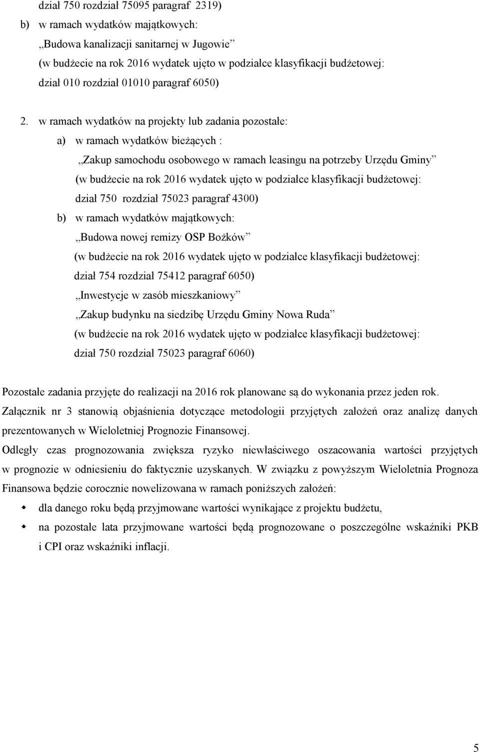 ramach wydatków majątkowych: Budowa nowej remizy OSP Bożków dział 754 rozdział 75412 paragraf 6050) Inwestycje w zasób mieszkaniowy Zakup budynku na siedzibę Urzędu Gminy Nowa Ruda dział 750 rozdział