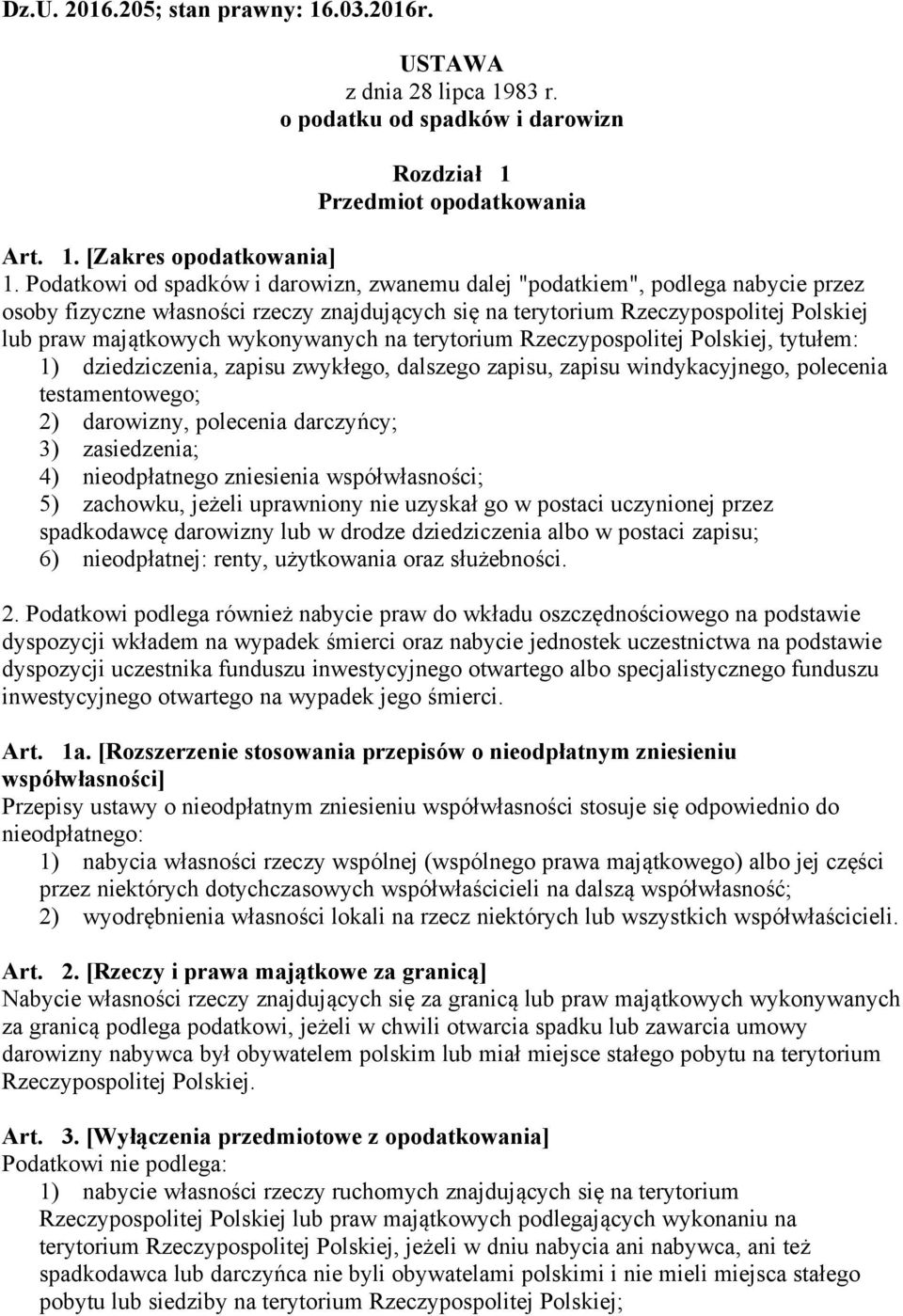 wykonywanych na terytorium Rzeczypospolitej Polskiej, tytułem: 1) dziedziczenia, zapisu zwykłego, dalszego zapisu, zapisu windykacyjnego, polecenia testamentowego; 2) darowizny, polecenia darczyńcy;