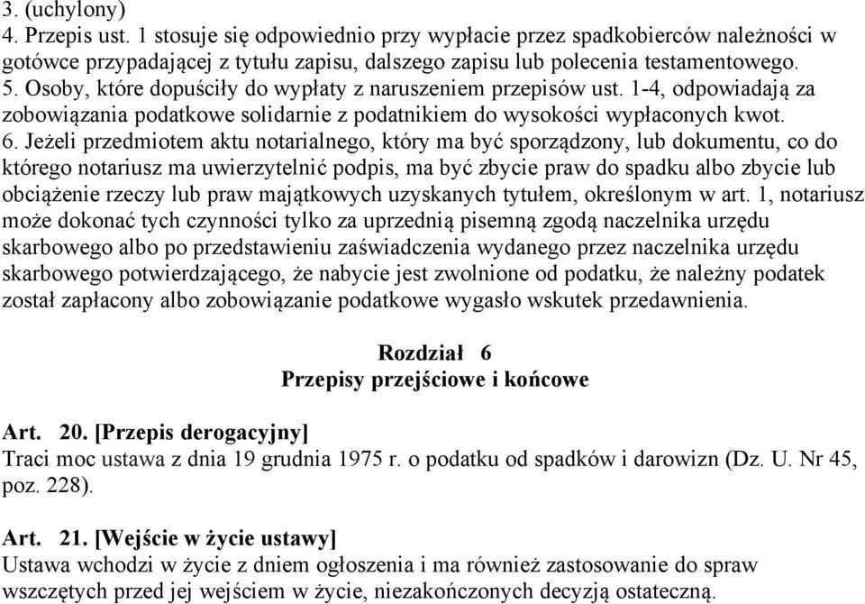 Jeżeli przedmiotem aktu notarialnego, który ma być sporządzony, lub dokumentu, co do którego notariusz ma uwierzytelnić podpis, ma być zbycie praw do spadku albo zbycie lub obciążenie rzeczy lub praw