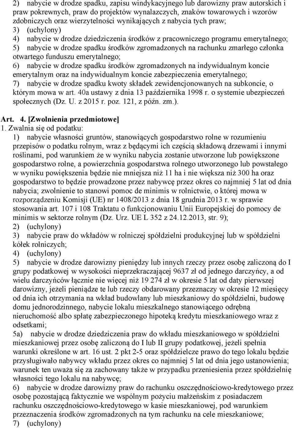 członka otwartego funduszu emerytalnego; 6) nabycie w drodze spadku środków zgromadzonych na indywidualnym koncie emerytalnym oraz na indywidualnym koncie zabezpieczenia emerytalnego; 7) nabycie w