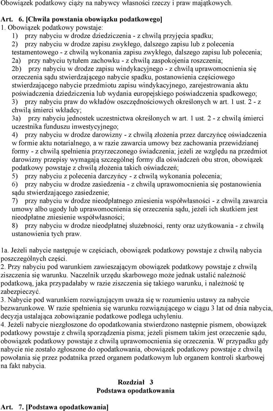 wykonania zapisu zwykłego, dalszego zapisu lub polecenia; 2a) przy nabyciu tytułem zachowku - z chwilą zaspokojenia roszczenia; 2b) przy nabyciu w drodze zapisu windykacyjnego - z chwilą