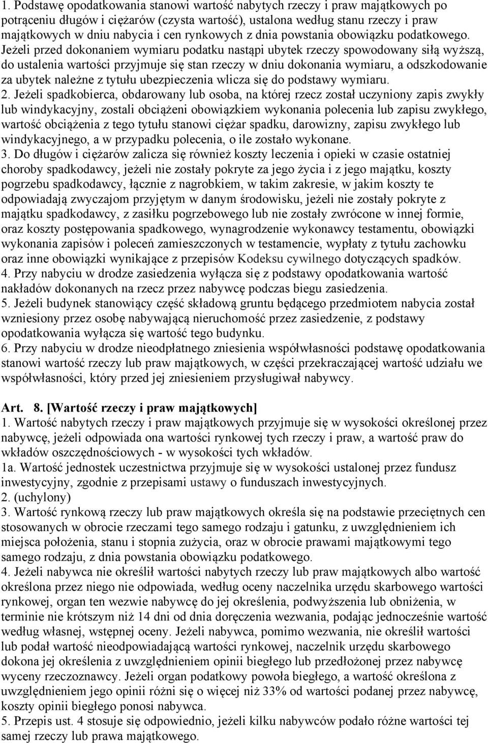 Jeżeli przed dokonaniem wymiaru podatku nastąpi ubytek rzeczy spowodowany siłą wyższą, do ustalenia wartości przyjmuje się stan rzeczy w dniu dokonania wymiaru, a odszkodowanie za ubytek należne z