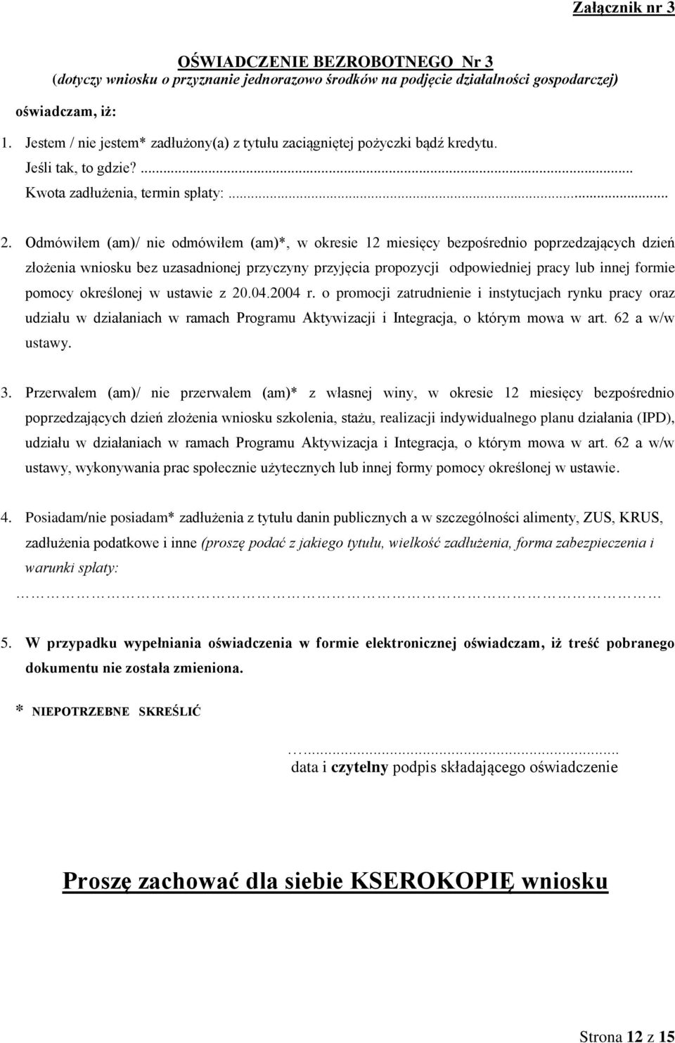 Odmówiłem (am)/ nie odmówiłem (am)*, w okresie 12 miesięcy bezpośrednio poprzedzających dzień złożenia wniosku bez uzasadnionej przyczyny przyjęcia propozycji odpowiedniej pracy lub innej formie