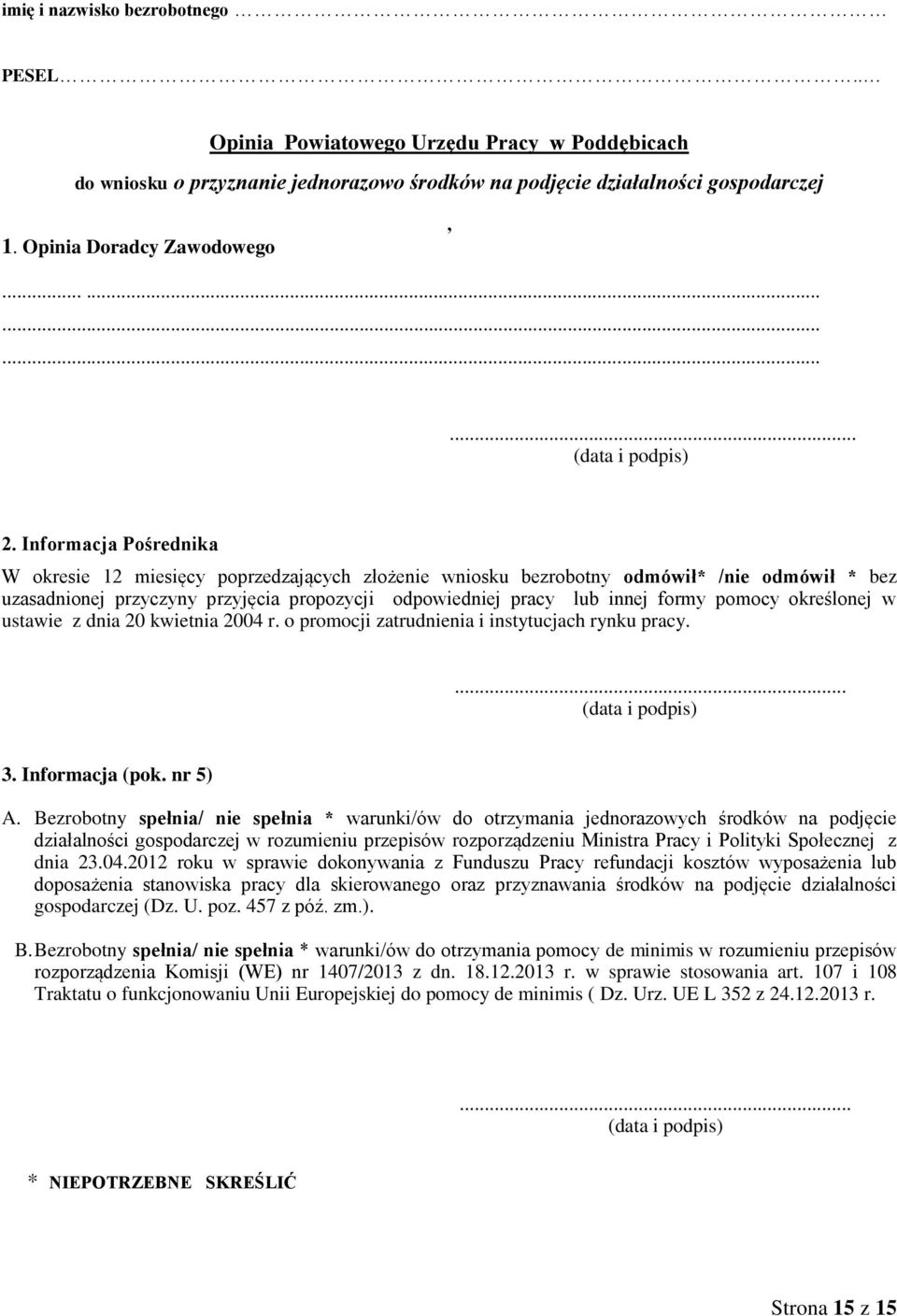 Informacja Pośrednika W okresie 12 miesięcy poprzedzających złożenie wniosku bezrobotny odmówił* /nie odmówił * bez uzasadnionej przyczyny przyjęcia propozycji odpowiedniej pracy lub innej formy