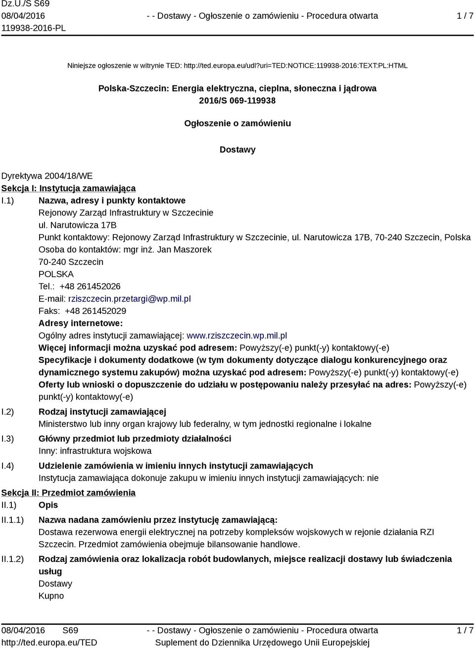 zamawiająca I.1) Nazwa, adresy i punkty kontaktowe Rejonowy Zarząd Infrastruktury w Szczecinie ul. Narutowicza 17B Punkt kontaktowy: Rejonowy Zarząd Infrastruktury w Szczecinie, ul.