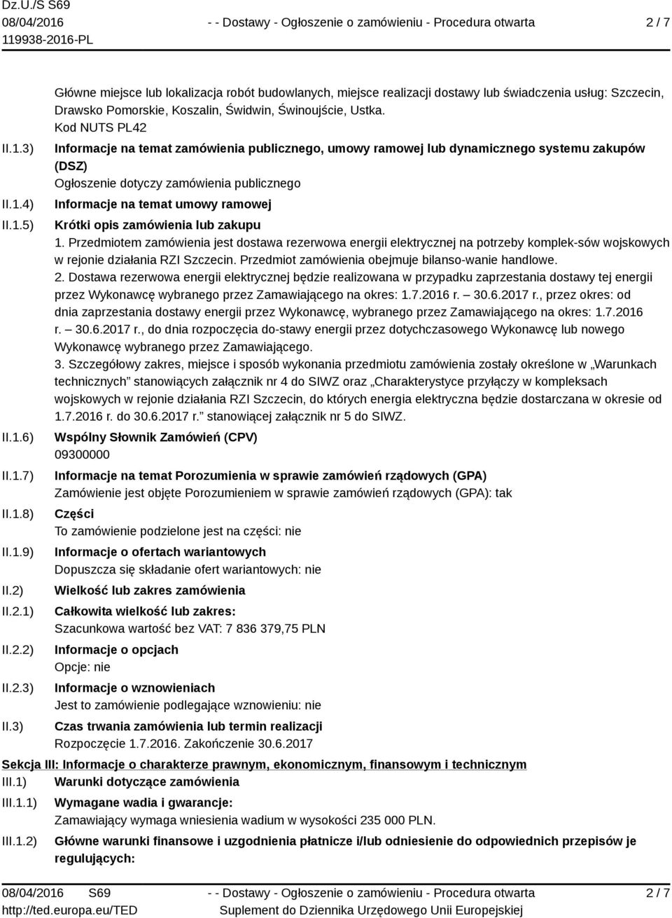 zamówienia lub zakupu 1. Przedmiotem zamówienia jest dostawa rezerwowa energii elektrycznej na potrzeby komplek-sów wojskowych w rejonie działania RZI Szczecin.