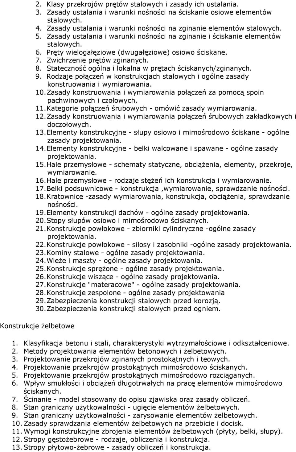 Pręty wielogałęziowe (dwugałęziowe) osiowo ściskane. 7. Zwichrzenie prętów zginanych. 8. Stateczność ogólna i lokalna w prętach ściskanych/zginanych. 9.