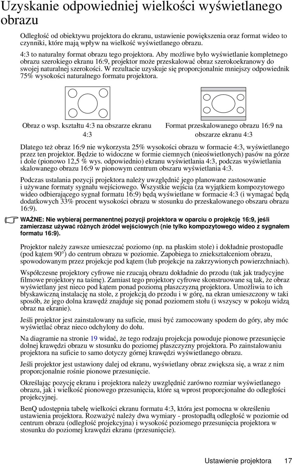 Aby możliwe było wyświetlanie kompletnego obrazu szerokiego ekranu 16:9, projektor może przeskalować obraz szerokoekranowy do swojej naturalnej szerokości.