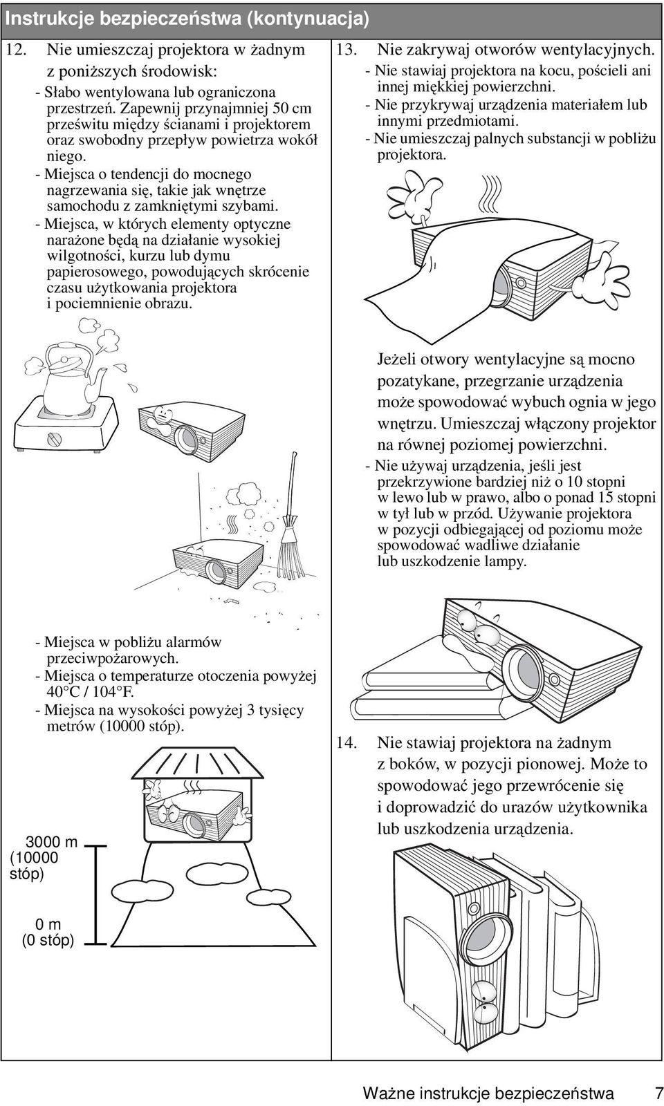 - Miejsca o tendencji do mocnego nagrzewania się, takie jak wnętrze samochodu z zamkniętymi szybami.