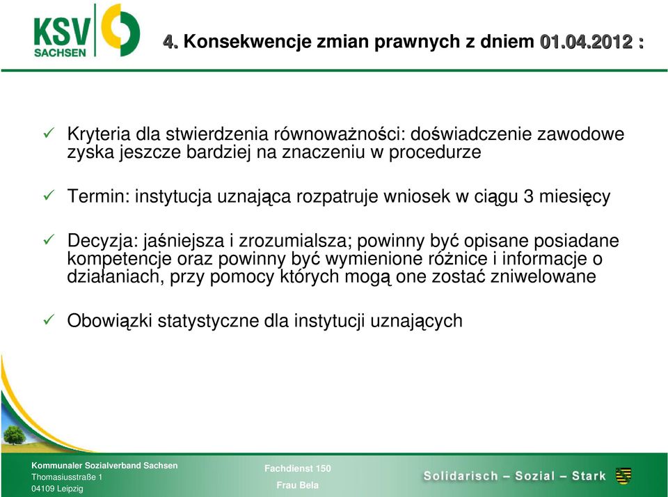 procedurze Termin: instytucja uznająca rozpatruje wniosek w ciągu 3 miesięcy Decyzja: jaśniejsza i zrozumialsza;