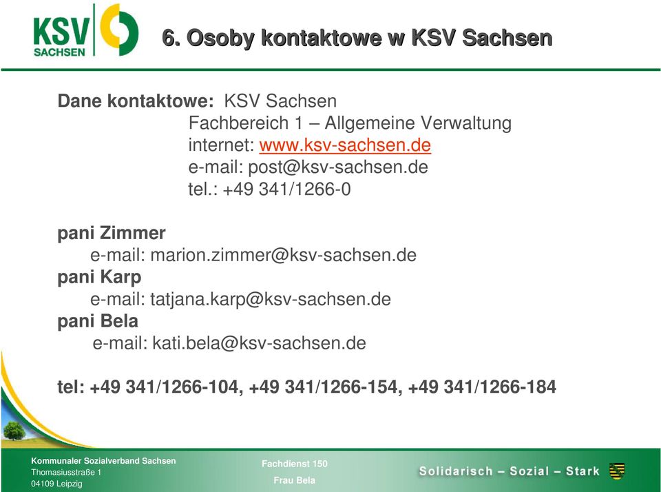 : +49 341/1266-0 pani Zimmer e-mail: marion.zimmer@ksv-sachsen.de pani Karp e-mail: tatjana.