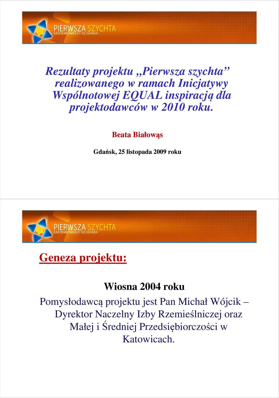 Beata Białowąs Gdańsk, 25 listopada 2009 roku Geneza projektu: Wiosna 2004 roku Pomysłodawcą