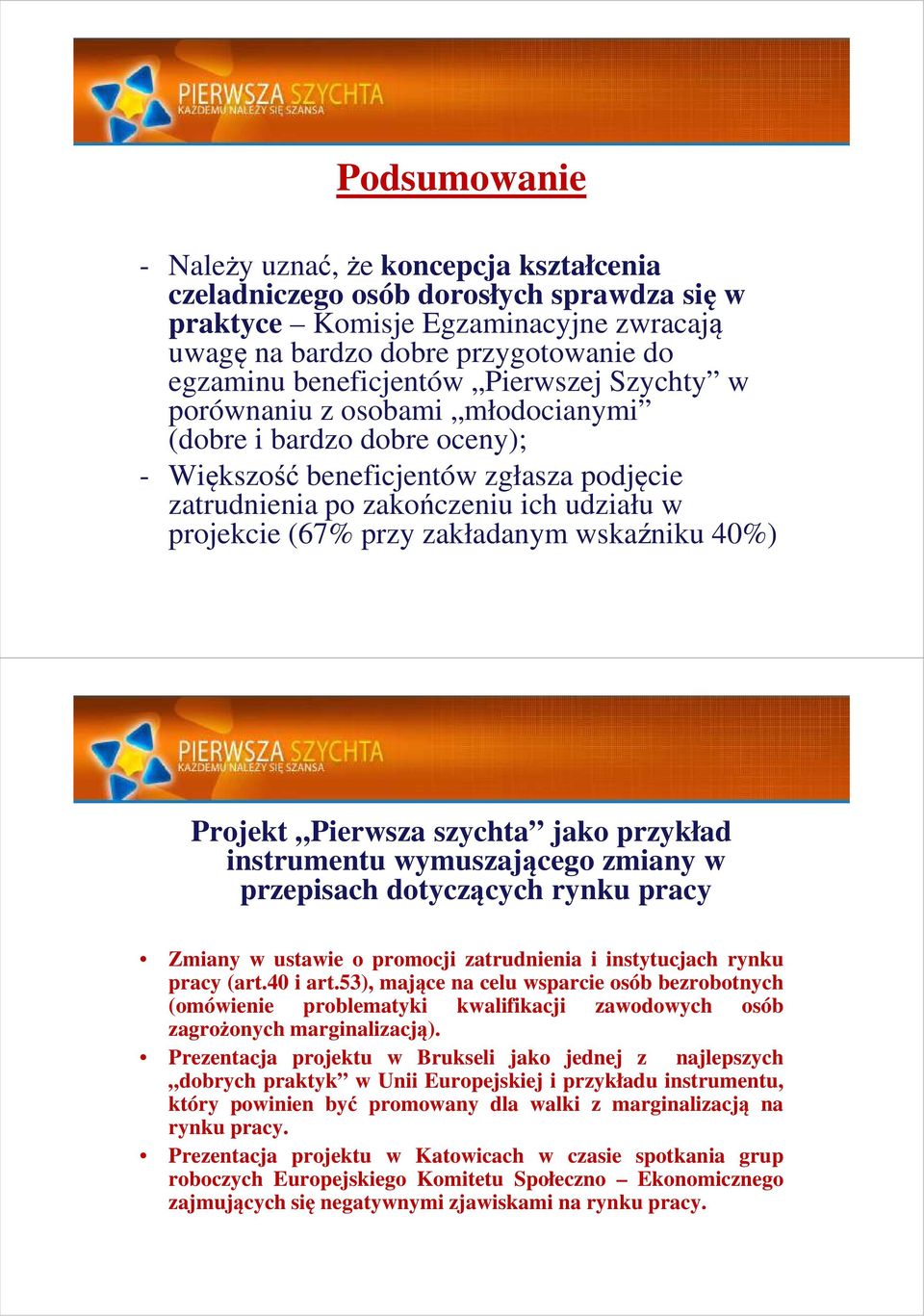 wskaźniku 40%) Projekt Pierwsza szychta jako przykład instrumentu wymuszającego zmiany w przepisach dotyczących rynku pracy Zmiany w ustawie o promocji zatrudnienia i instytucjach rynku pracy (art.