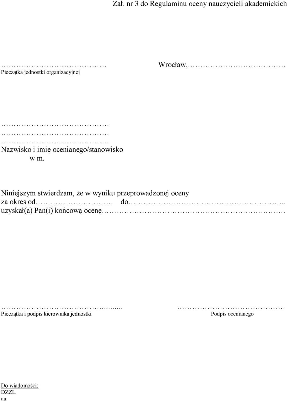 Niniejszym stwierdzam, że w wyniku przeprowadzonej oceny za okres od. do.