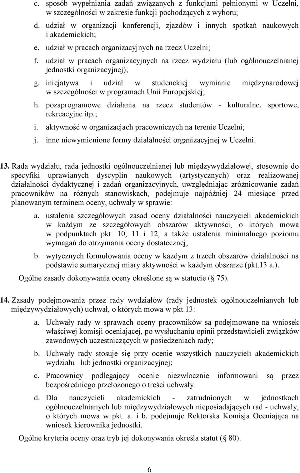 udział w pracach organizacyjnych na rzecz wydziału (lub ogólnouczelnianej jednostki organizacyjnej); g.