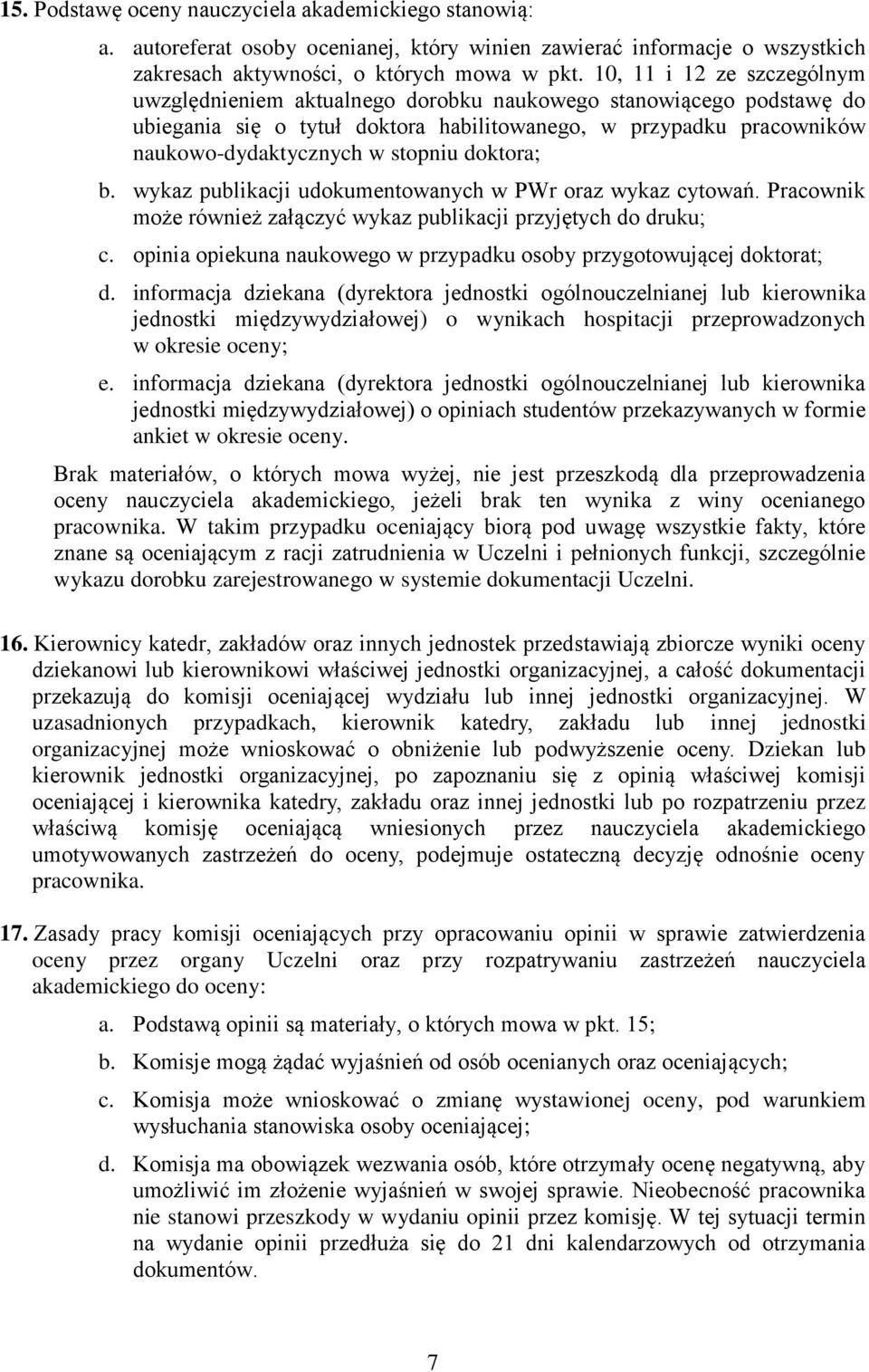 doktora; b. wykaz publikacji udokumentowanych w PWr oraz wykaz cytowań. Pracownik może również załączyć wykaz publikacji przyjętych do druku; c.