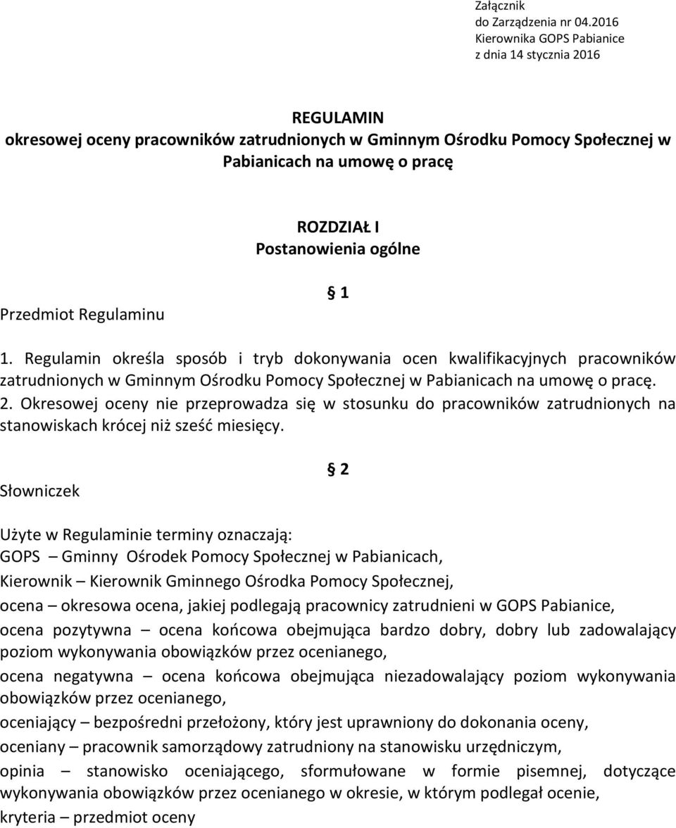 ogólne Przedmiot Regulaminu 1 1. Regulamin określa sposób i tryb dokonywania ocen kwalifikacyjnych pracowników zatrudnionych w Gminnym Ośrodku Pomocy Społecznej w Pabianicach na umowę o pracę. 2.