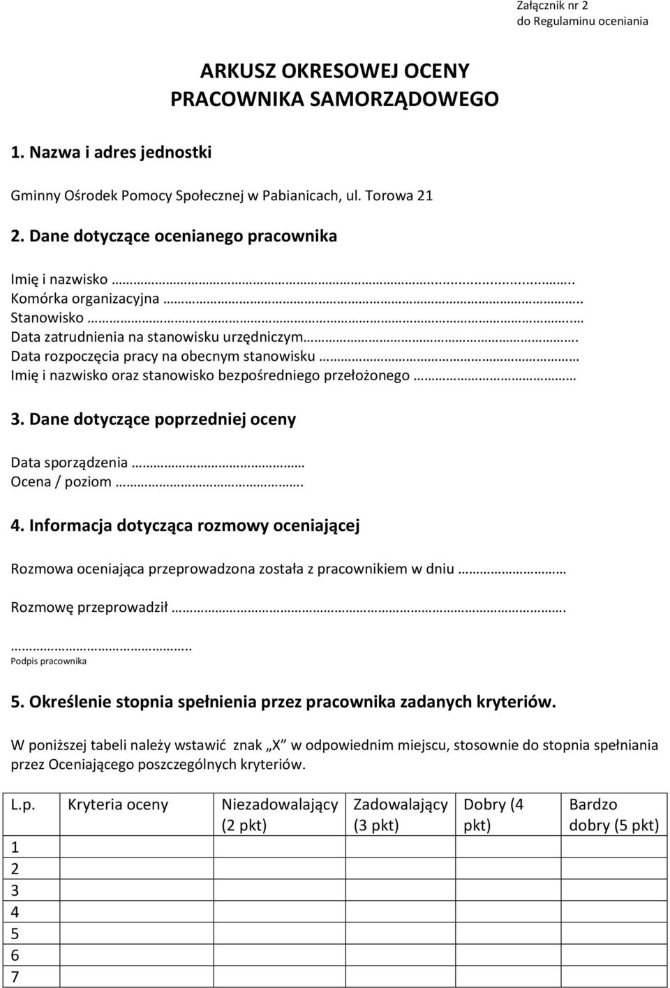 Data rozpoczęcia pracy na obecnym stanowisku Imię i nazwisko oraz stanowisko bezpośredniego przełożonego 3. Dane dotyczące poprzedniej oceny Data sporządzenia Ocena / poziom. 4.