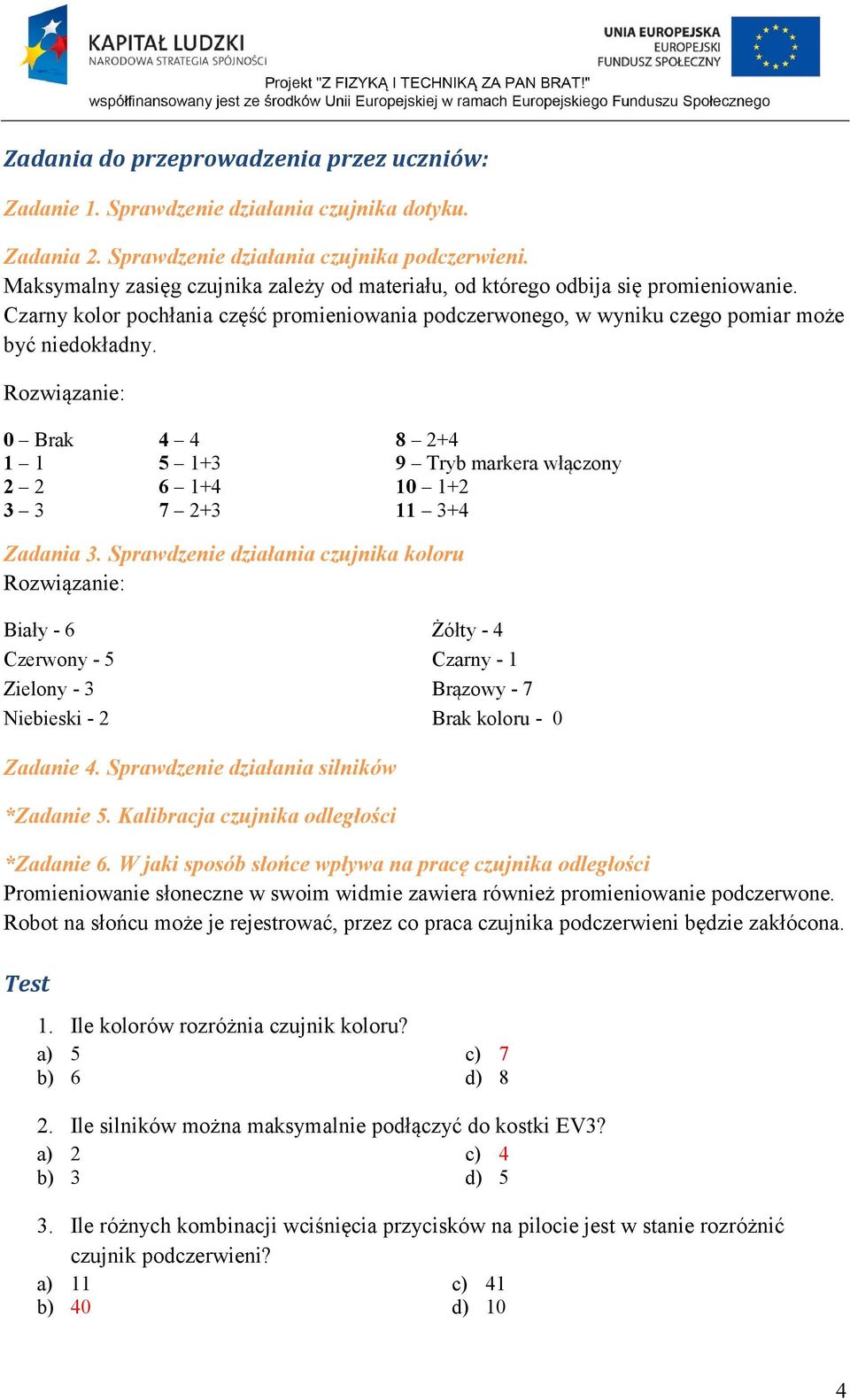 Rozwiązanie: 0 Brak 4 4 8 2+4 1 1 5 1+3 9 Tryb markera włączony 2 2 6 1+4 10 1+2 3 3 7 2+3 11 3+4 Zadania 3.