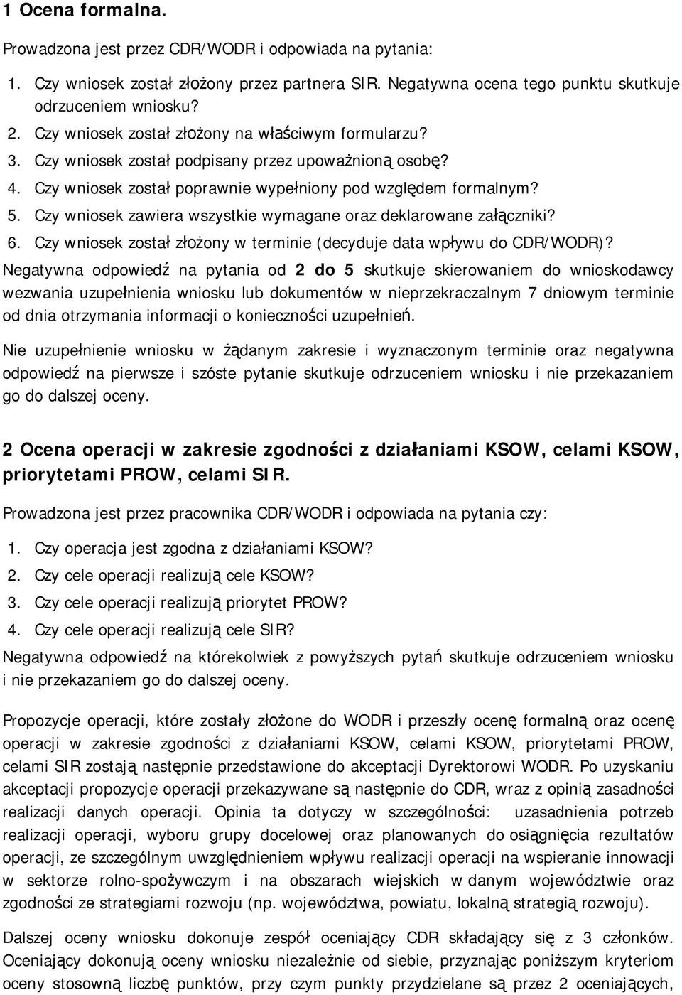 Czy wniosek zawiera wszystkie wymagane oraz deklarowane za czniki? 6. Czy wniosek zosta z ony w terminie (decyduje data wp ywu do CDR/WODR)?