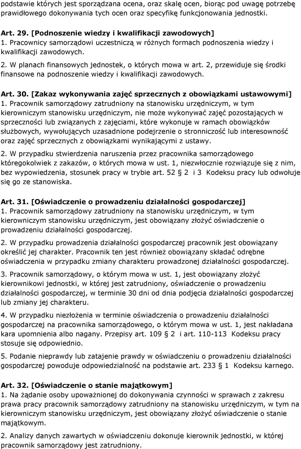 W planach finansowych jednostek, o których mowa w art. 2, przewiduje się środki finansowe na podnoszenie wiedzy i kwalifikacji zawodowych. Art. 30.