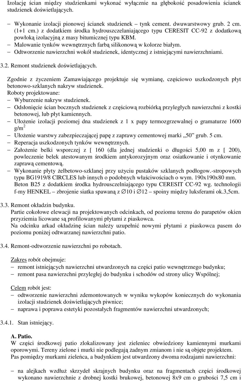 Odtworzenie nawierzchni wokół studzienek, identycznej z istniejącymi nawierzchniami. 3.2. Remont studzienek doświetlających.