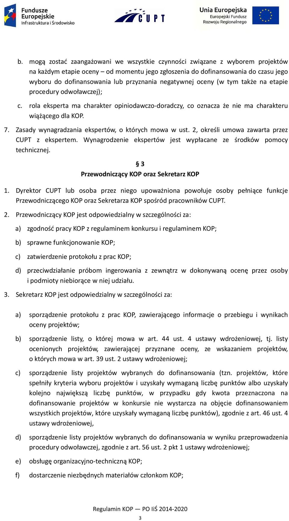 Zasady wynagradzania ekspertów, o których mowa w ust. 2, określi umowa zawarta przez CUPT z ekspertem. Wynagrodzenie ekspertów jest wypłacane ze środków pomocy technicznej.