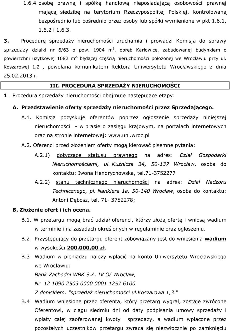 pkt 1.6.1, 1.6.2 i 1.6.3. 3. Procedurę sprzedaży nieruchomości uruchamia i prowadzi Komisja do sprawy sprzedaży działki nr 6/63 o pow.