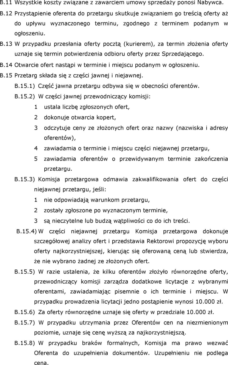 13 W przypadku przesłania oferty pocztą (kurierem), za termin złożenia oferty uznaje się termin potwierdzenia odbioru oferty przez Sprzedającego. B.