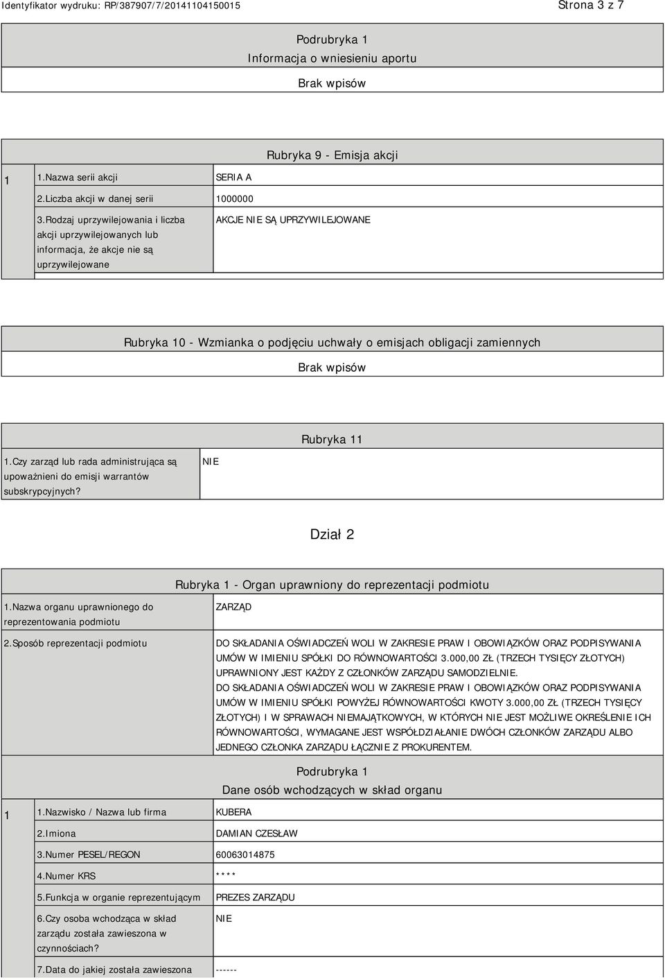 zamiennych Rubryka 11 1.Czy zarząd lub rada administrująca są upoważnieni do emisji warrantów subskrypcyjnych? Dział 2 Rubryka 1 - Organ uprawniony do reprezentacji podmiotu 1.