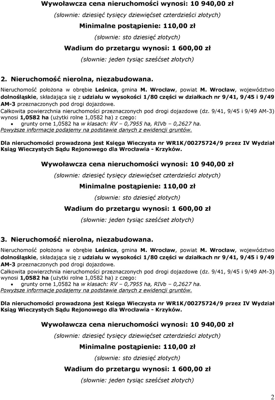 wynosi 1,0582 ha (u ytki rolne 1,0582 ha) z czego: Wywoùawcza cena nieruchomoœci