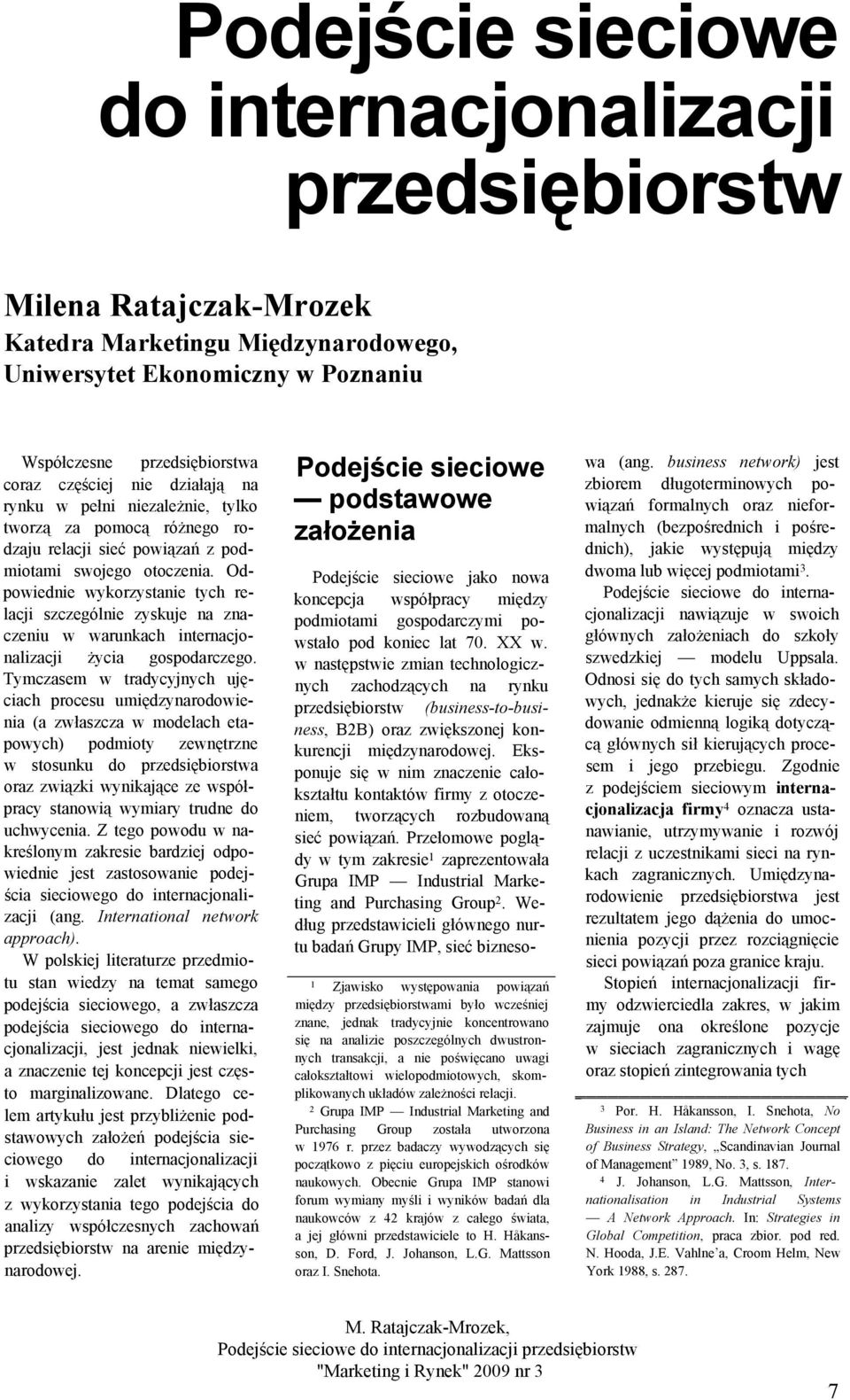 Odpowiednie wykorzystanie tych relacji szczególnie zyskuje na znaczeniu w warunkach internacjonalizacji życia gospodarczego.