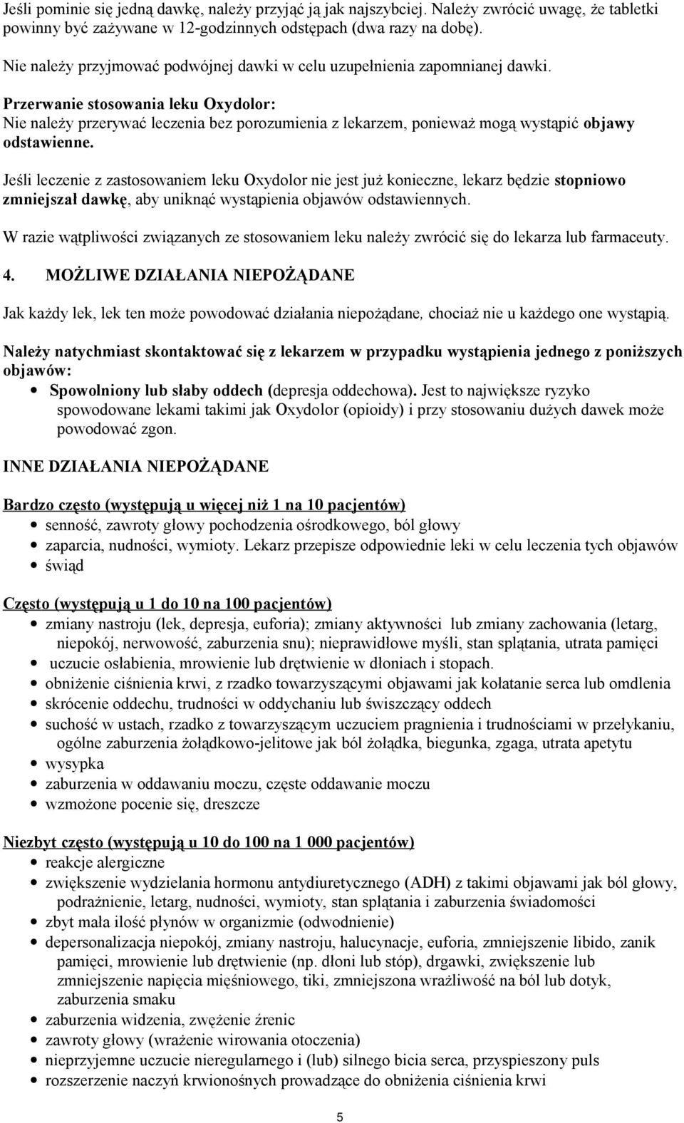 Przerwanie stosowania leku Oxydolor: Nie należy przerywać leczenia bez porozumienia z lekarzem, ponieważ mogą wystąpić objawy odstawienne.