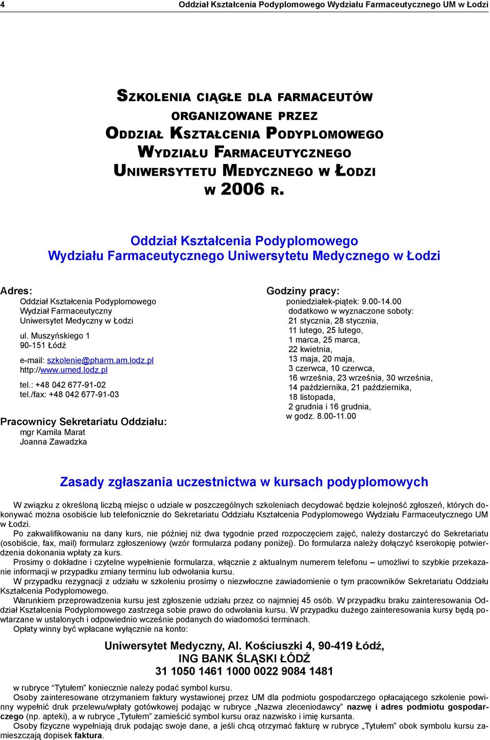 Muszyńskiego 1 90-151 Łódź e-mail: szkolenie@pharm.am.lodz.pl http://www.umed.lodz.pl tel.: +48 042 677-91-02 tel.