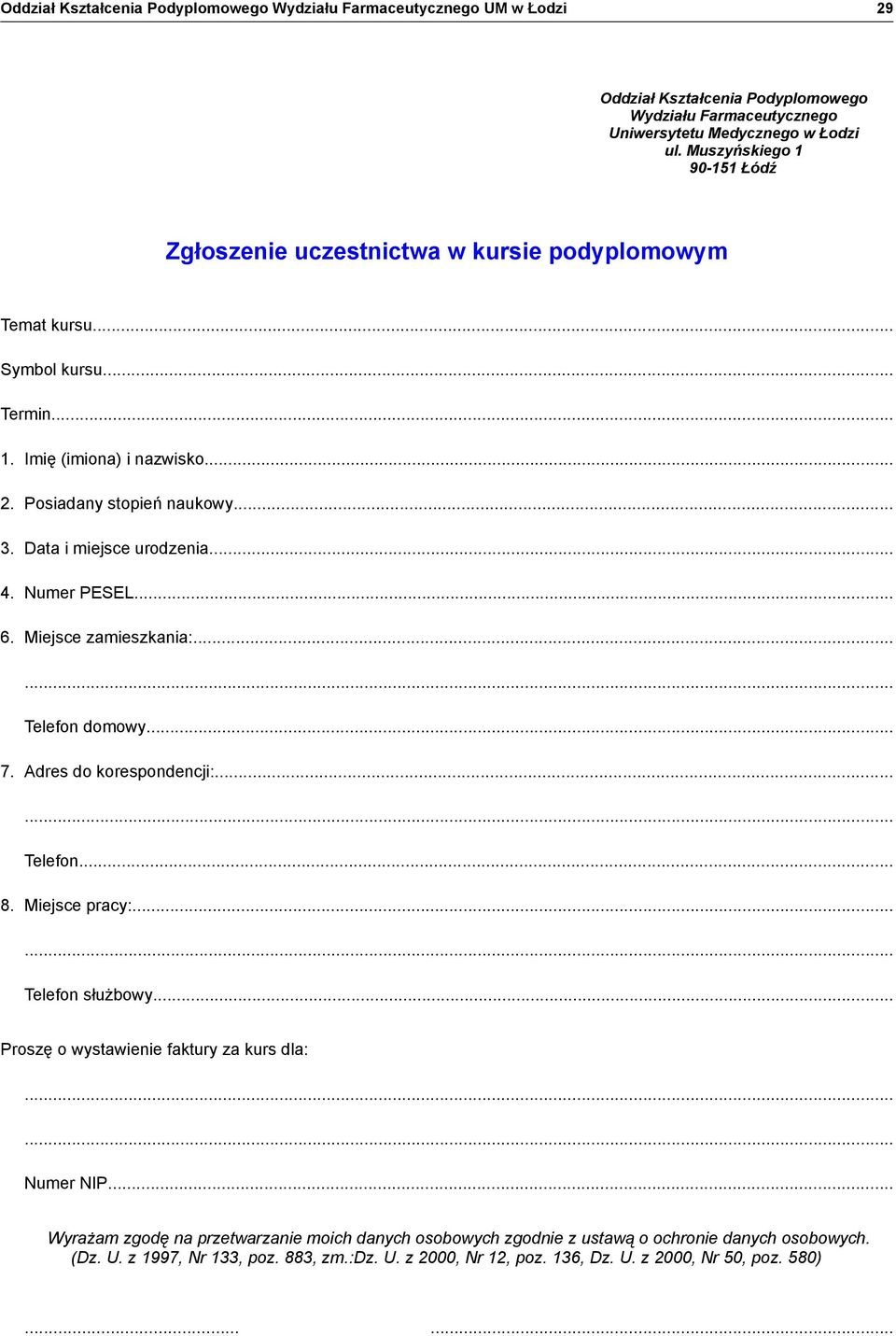 Data i miejsce urodzenia... 4. Numer PESEL... 6. Miejsce zamieszkania:...... Telefon domowy... 7. Adres do korespondencji:...... Telefon... 8. Miejsce pracy:...... Telefon służbowy.