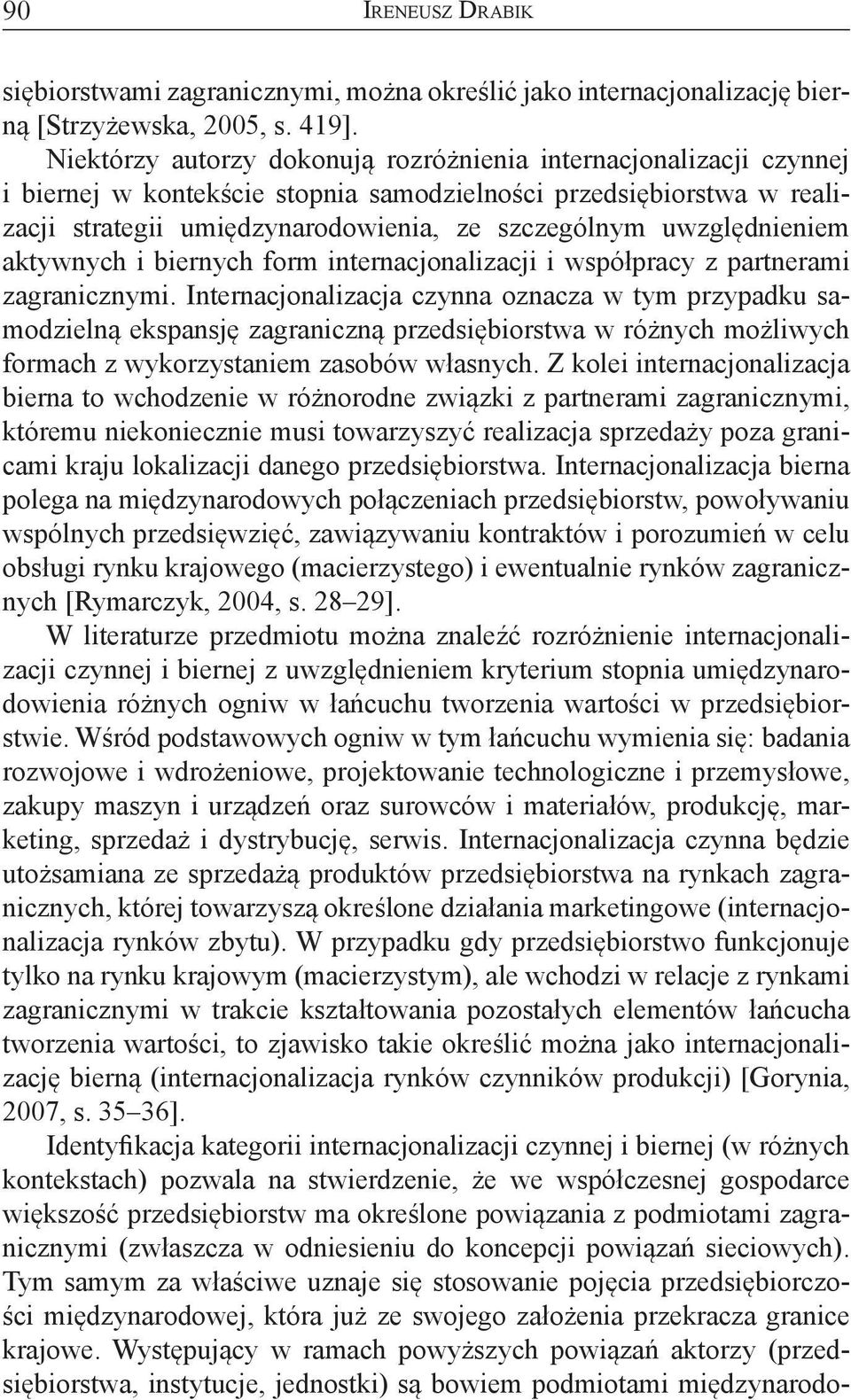 uwzględnieniem aktywnych i biernych form internacjonalizacji i współpracy z partnerami zagranicznymi.