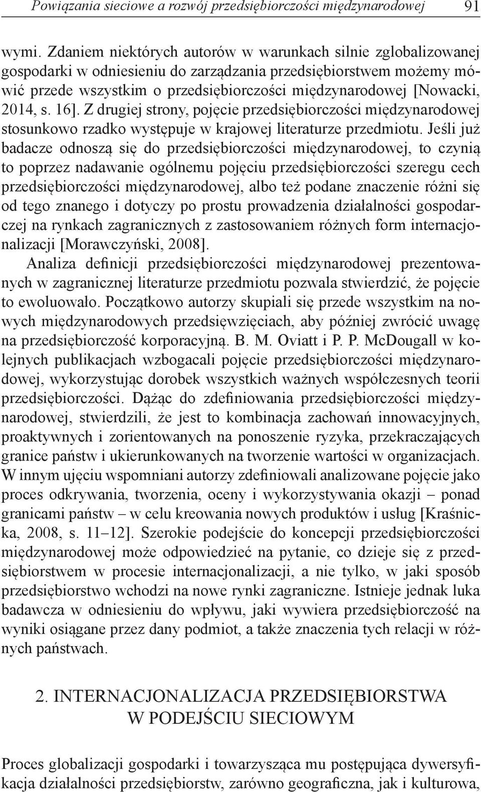 2014, s. 16]. Z drugiej strony, pojęcie przedsiębiorczości międzynarodowej stosunkowo rzadko występuje w krajowej literaturze przedmiotu.