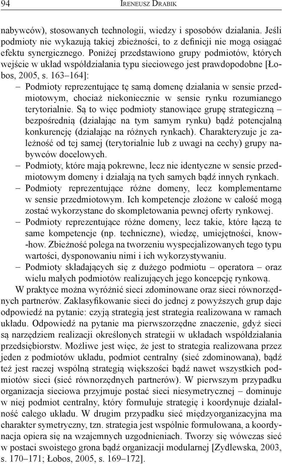 163 164]: Podmioty reprezentujące tę samą domenę działania w sensie przedmiotowym, chociaż niekoniecznie w sensie rynku rozumianego terytorialnie.