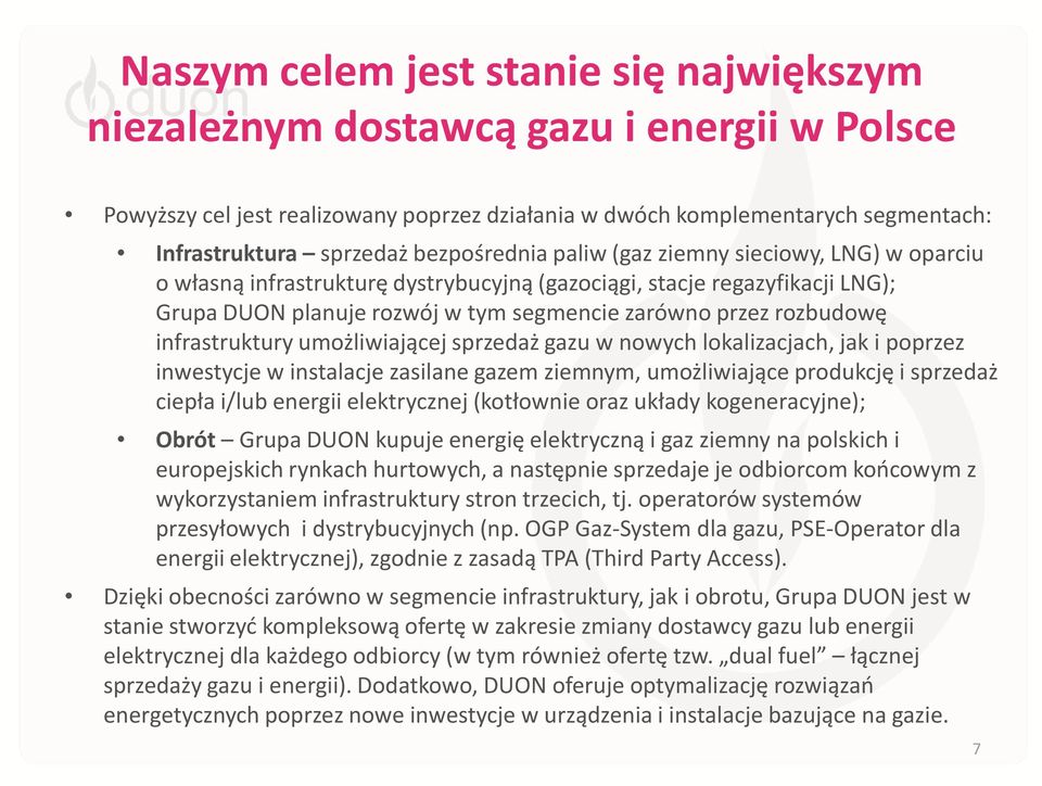 infrastruktury umożliwiającej sprzedaż gazu w nowych lokalizacjach, jak i poprzez inwestycje w instalacje zasilane gazem ziemnym, umożliwiające produkcję i sprzedaż ciepła i/lub energii elektrycznej