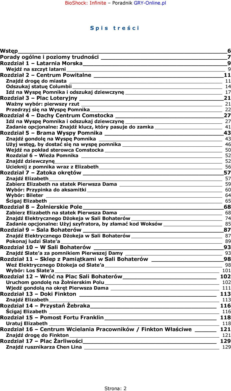 odszukaj dziewczynę 27 Zadanie opcjonalne: Znajdź klucz, który pasuje do zamka 41 Rozdział 5 Brama Wyspy Pomnika 43 Znajdź gondolę na Wyspę Pomnika 43 Użyj wstęg, by dostać się na wyspę pomnika 46