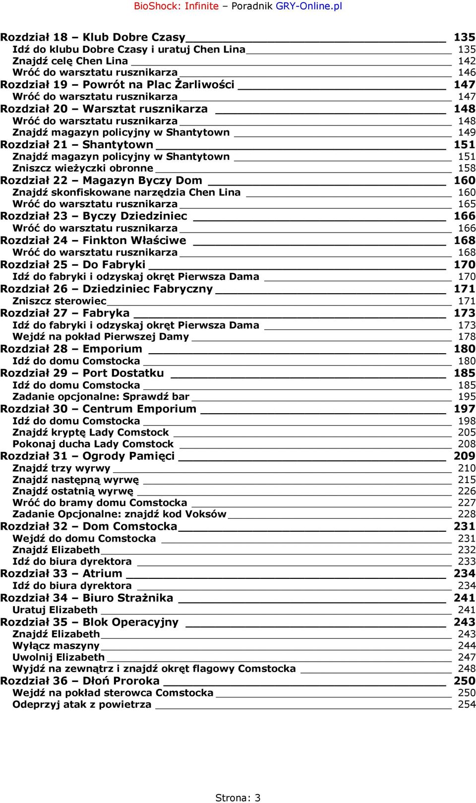 Shantytown 151 Zniszcz wieżyczki obronne 158 Rozdział 22 Magazyn Byczy Dom 160 Znajdź skonfiskowane narzędzia Chen Lina 160 Wróć do warsztatu rusznikarza 165 Rozdział 23 Byczy Dziedziniec 166 Wróć do