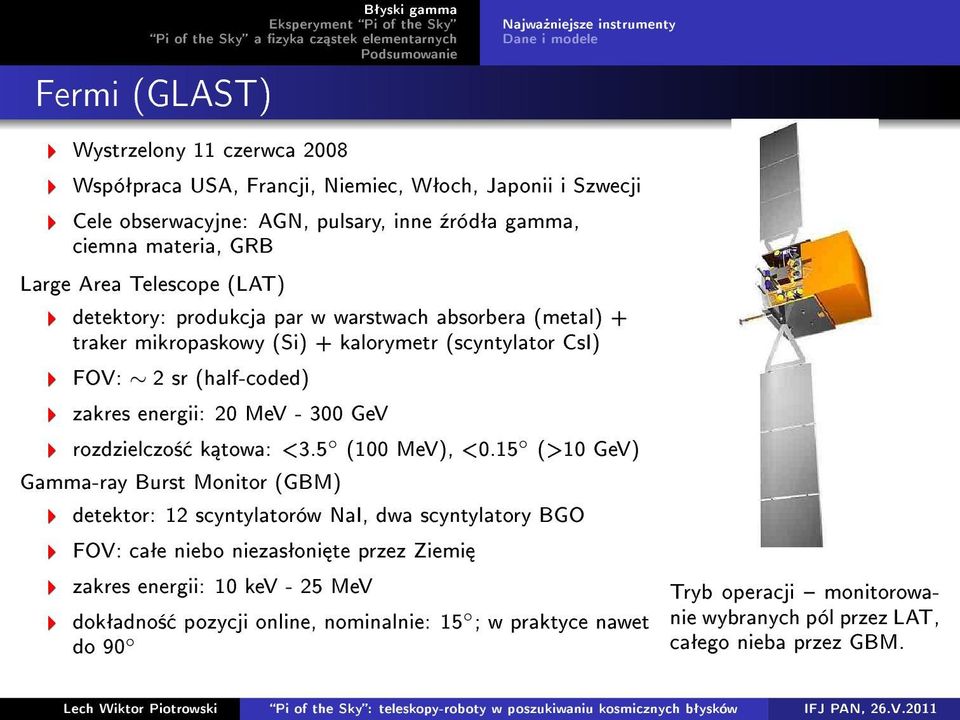 zakres energii: 20 MeV - 300 GeV rozdzielczo± k towa: <3.5 (100 MeV), <0.